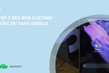 TOP 3 des ROM customs avec ou sans Google ROMs et surcouches
