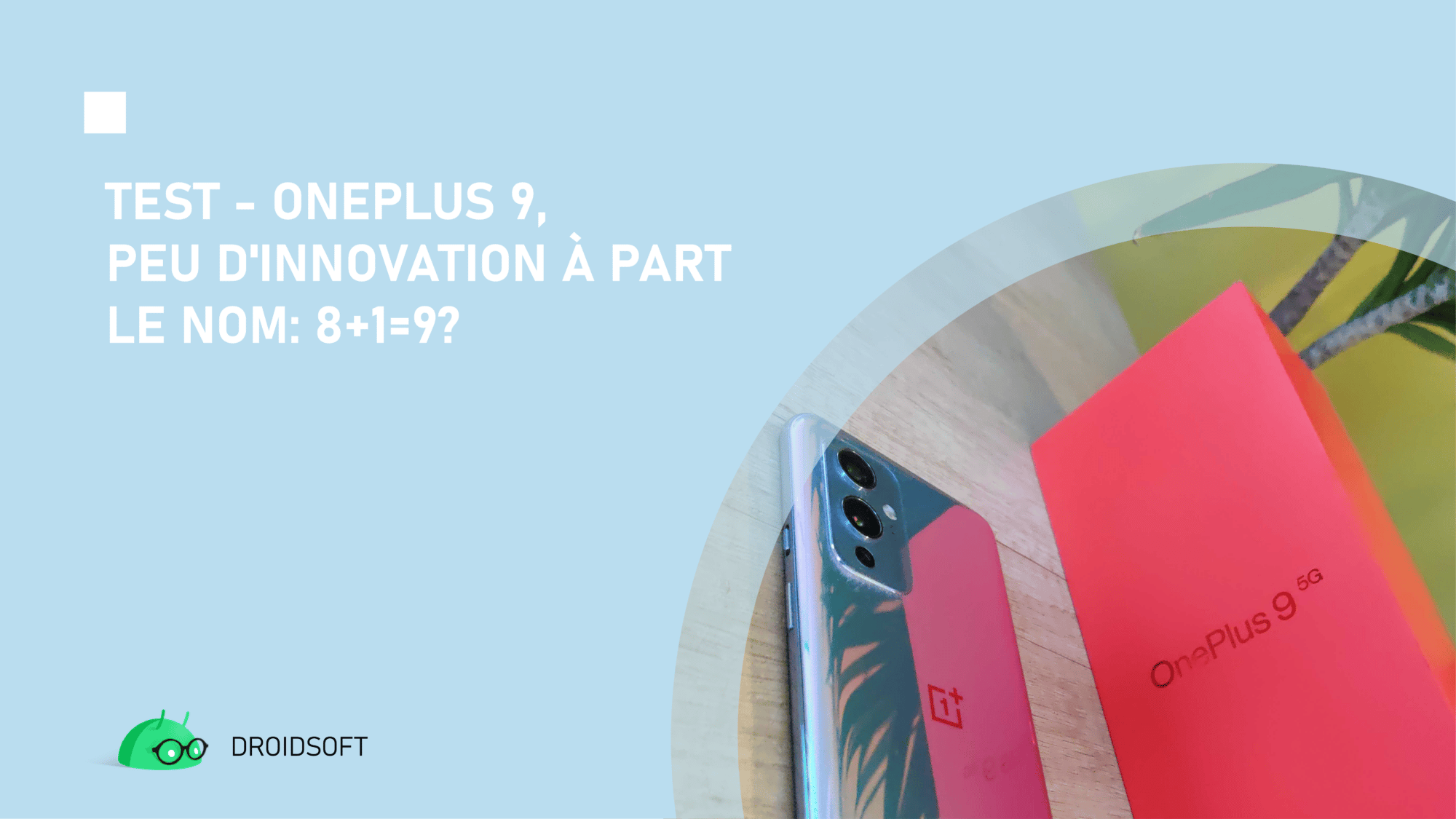 TEST – OnePlus 9 : peu d’innovation à part le nom: 8+1=9? Appareils