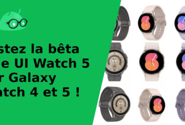Testez la bêta One UI Watch 5 sur Galaxy Watch 4 et 5 !