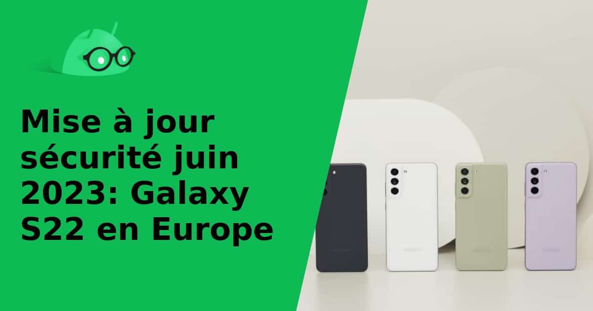 Mise à jour sécurité juin 2023: Galaxy S22 en Europe