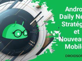 Android Daily News: Stratégies et Nouveautés Mobiles