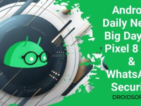 Android Daily News: Big Day for Pixel 8 Pro & WhatsApp Security