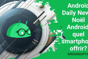 Android Daily News: Noël Android, quel smartphone offrir?