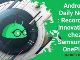 Android Daily News : Records et innovations chez Samsung et OnePlus