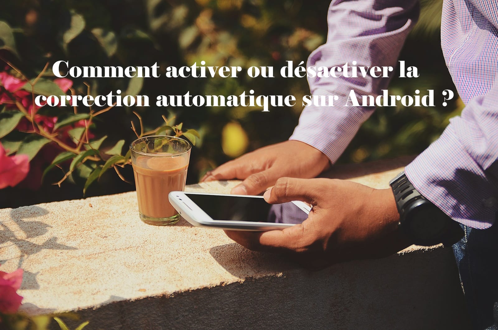 activer desactiver correction automatique android