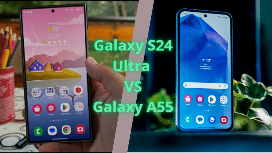 Galaxy S24 Ultra vs Galaxy A55