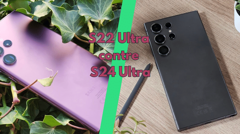 S22 Ultra et S24 Ultra en comparaison