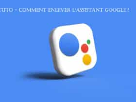 tuto enlever assistant google