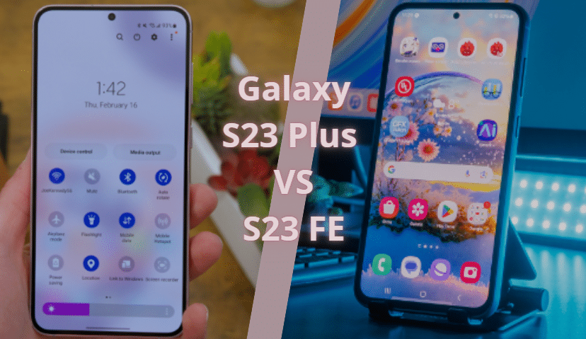 Samsung Galaxy S23 Plus VS S23 FE