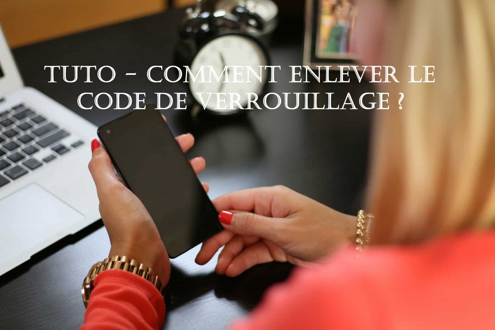 tuto enlever code verrouillage